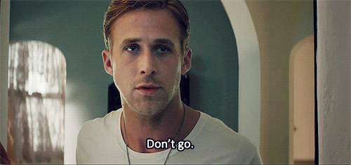 a gif of ryan gosling saying don't go